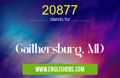 20877 means Gaithersburg, MD 20877