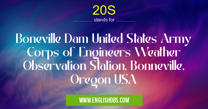 20S means Boneville Dam United States Army Corps of Engineers Weather Observation Station, Bonneville, Oregon USA 20S