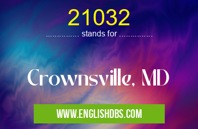 21032 means Crownsville, MD 21032