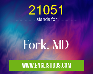 21051 means Fork, MD 21051