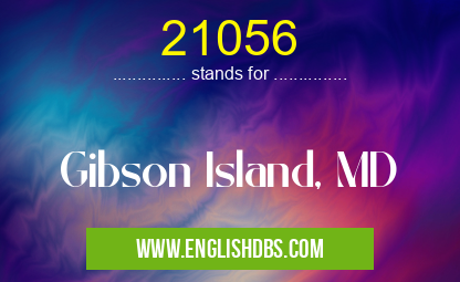 21056 means Gibson Island, MD 21056