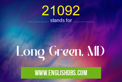 21092 means Long Green, MD 21092