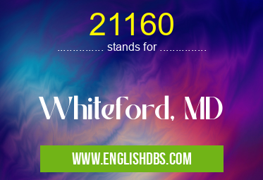 21160 means Whiteford, MD 21160