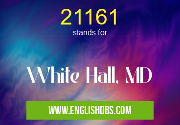 21161 means White Hall, MD 21161