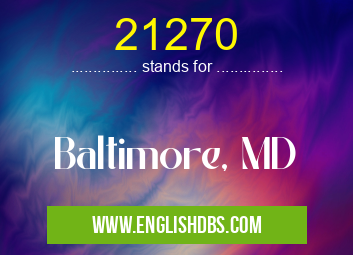 21270 means Baltimore, MD 21270