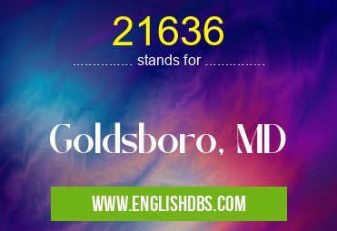 21636 means Goldsboro, MD 21636