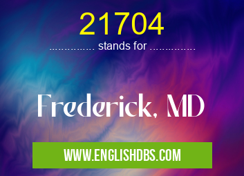 21704 means Frederick, MD 21704