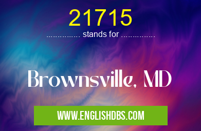 21715 means Brownsville, MD 21715