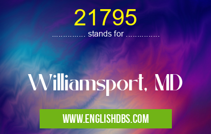 21795 means Williamsport, MD 21795