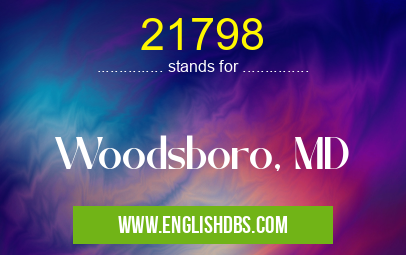 21798 means Woodsboro, MD 21798