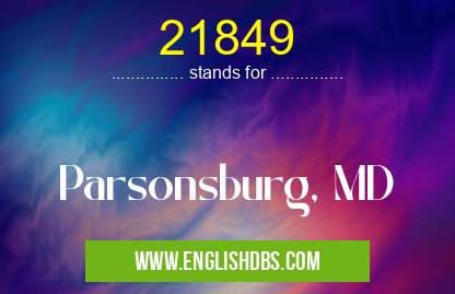 21849 means Parsonsburg, MD 21849