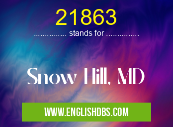 21863 means Snow Hill, MD 21863