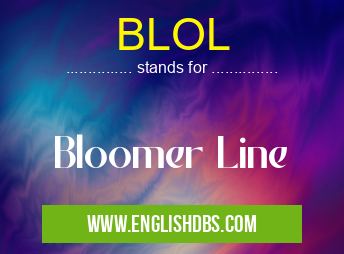 BLOL means Bloomer Line BLOL
