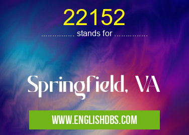 22152 means Springfield, VA 22152