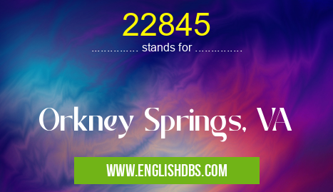 22845 means Orkney Springs, VA 22845