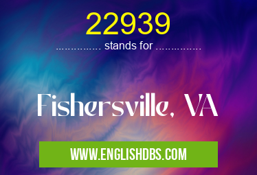 22939 means Fishersville, VA 22939