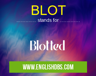 BLOT means Blotted BLOT