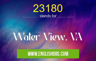 23180 means Water View, VA 23180