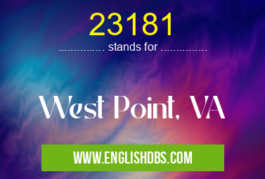 23181 means West Point, VA 23181
