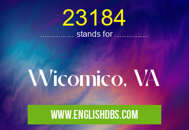 23184 means Wicomico, VA 23184
