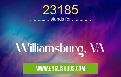 23185 means Williamsburg, VA 23185