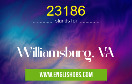 23186 means Williamsburg, VA 23186