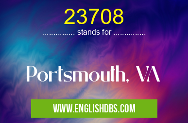 23708 means Portsmouth, VA 23708