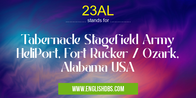 23AL means Tabernacle Stagefield Army HeliPort, Fort Rucker / Ozark, Alabama USA 23AL