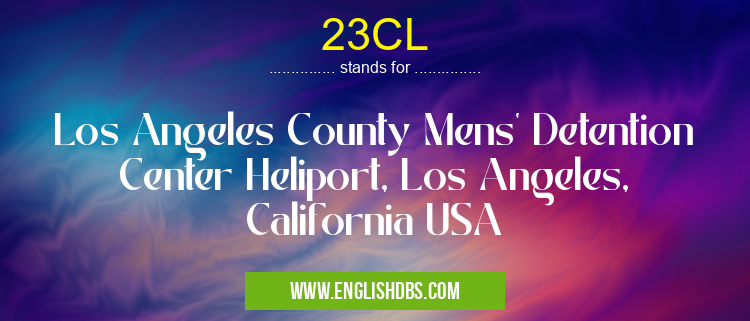 23CL means Los Angeles County Mens' Detention Center Heliport, Los Angeles, California USA 23CL