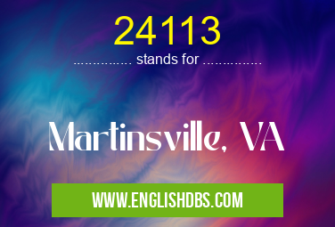 24113 means Martinsville, VA 24113