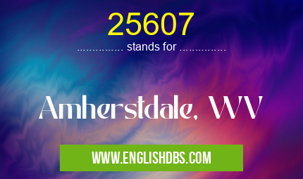 25607 means Amherstdale, WV 25607