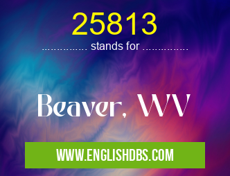25813 means Beaver, WV 25813