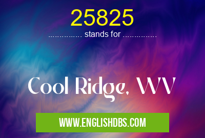 25825 means Cool Ridge, WV 25825