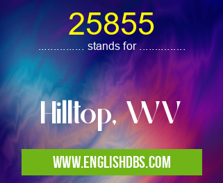 25855 means Hilltop, WV 25855