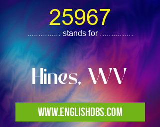 25967 means Hines, WV 25967