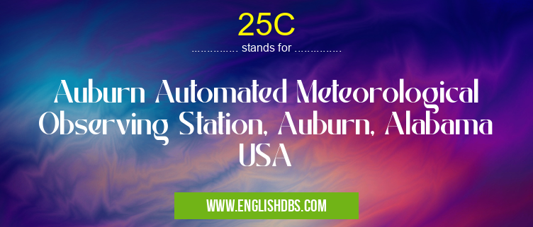 25C means Auburn Automated Meteorological Observing Station, Auburn, Alabama USA 25C