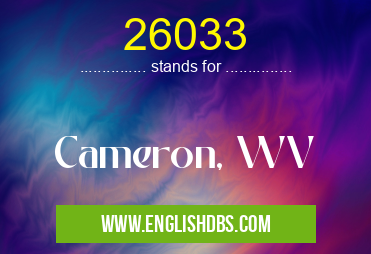 26033 means Cameron, WV 26033