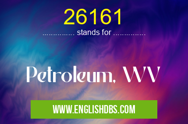 26161 means Petroleum, WV 26161