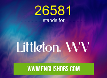 26581 means Littleton, WV 26581