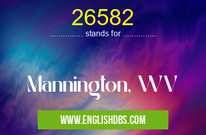 26582 means Mannington, WV 26582