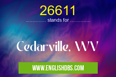 26611 means Cedarville, WV 26611