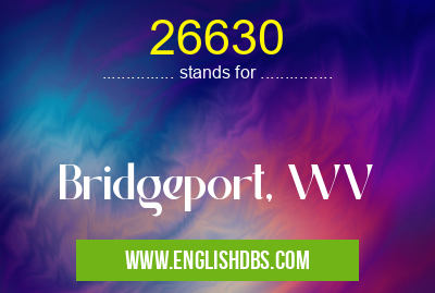 26630 means Bridgeport, WV 26630