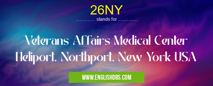 26NY means Veterans Affairs Medical Center Heliport, Northport, New York USA 26NY