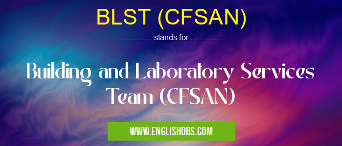 BLST (CFSAN) means Building and Laboratory Services Team (CFSAN) BLST (CFSAN)