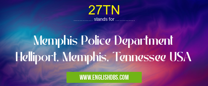 27TN means Memphis Police Department Helliport, Memphis, Tennessee USA 27TN