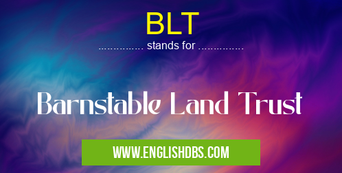 BLT means Barnstable Land Trust BLT