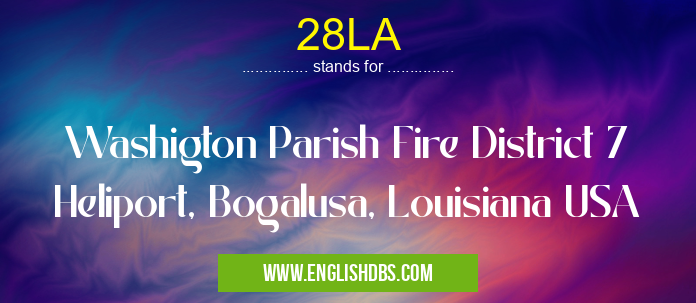 28LA means Washigton Parish Fire District 7 Heliport, Bogalusa, Louisiana USA 28LA