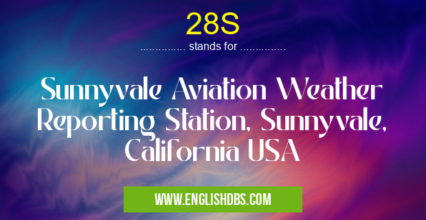 28S means Sunnyvale Aviation Weather Reporting Station, Sunnyvale, California USA 28S