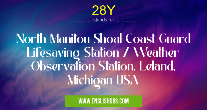 28Y means North Manitou Shoal Coast Guard Lifesaving Station / Weather Observation Station, Leland, Michigan USA 28Y