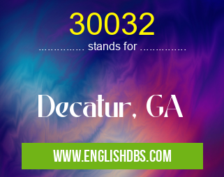 30032 means Decatur, GA 30032
